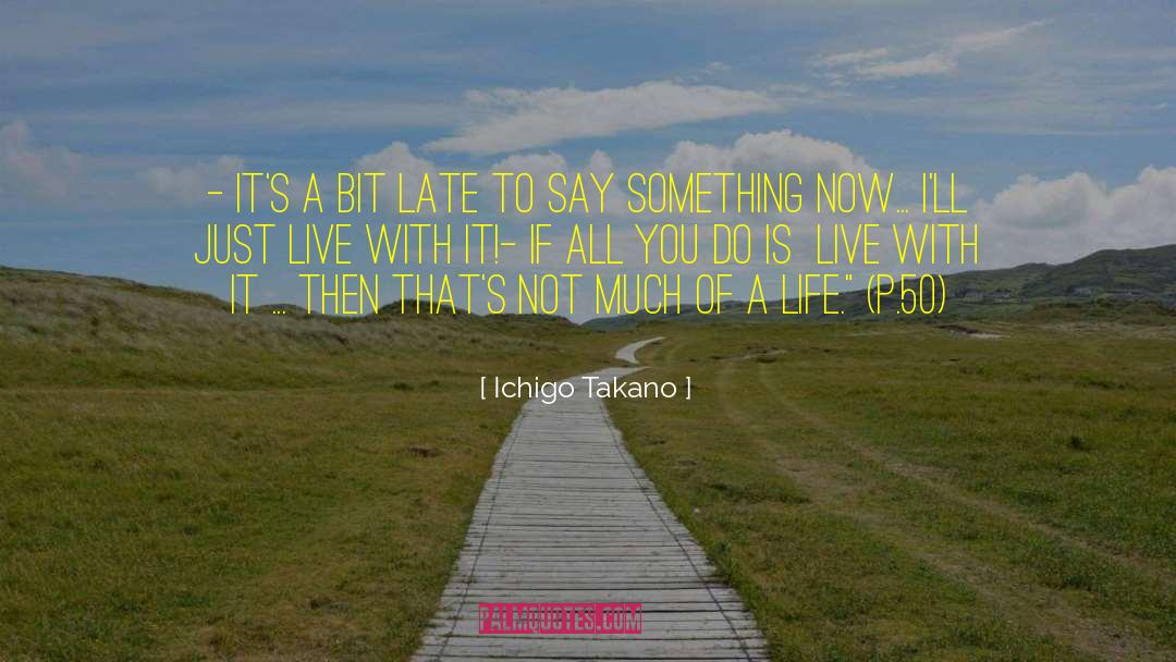 Life To Ponder quotes by Ichigo Takano