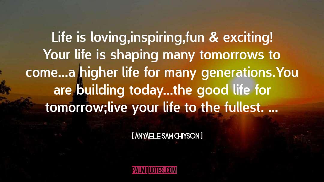 Life To The Fullest quotes by Anyaele Sam Chiyson