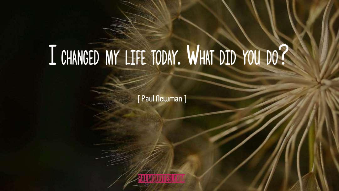 Life Today quotes by Paul Newman