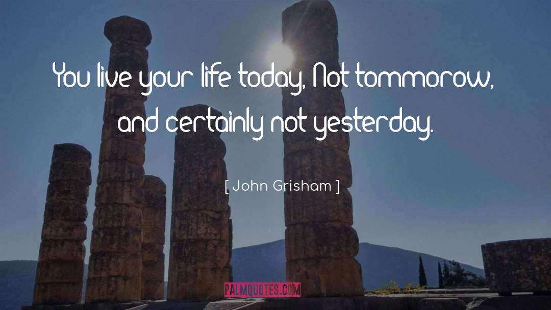 Life Today quotes by John Grisham