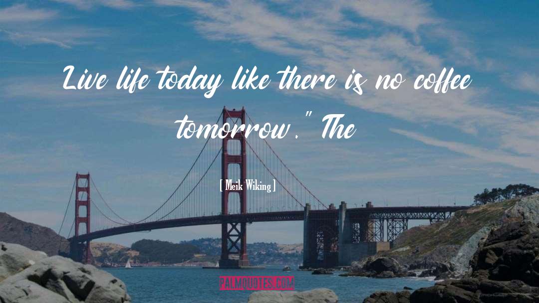 Life Today quotes by Meik Wiking