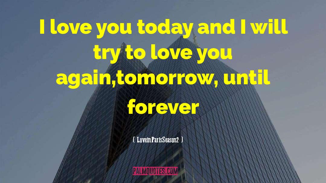 Life Today Tomorrow quotes by LoveinParisSeason2