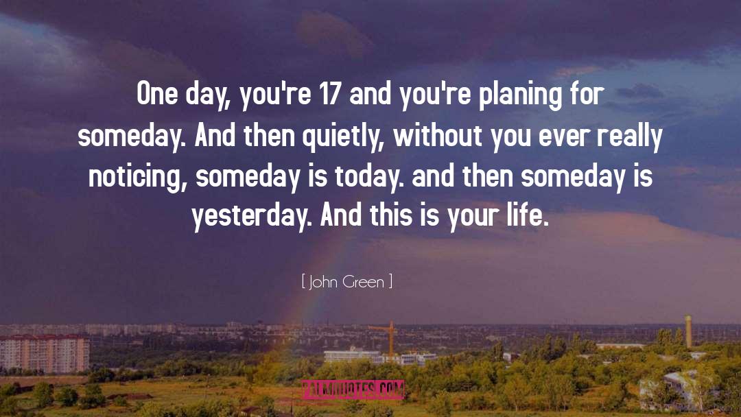 Life Today Tomorrow quotes by John Green