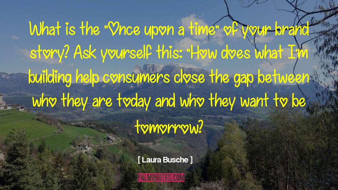Life Today Tomorrow quotes by Laura Busche