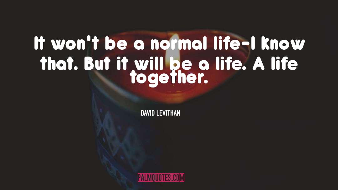 Life Together quotes by David Levithan