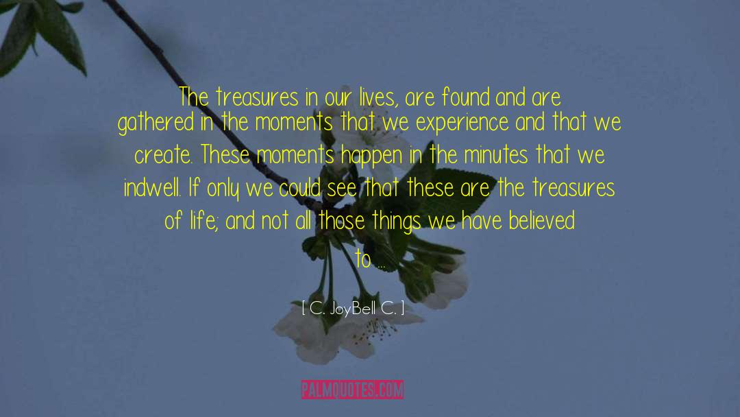 Life Treasures quotes by C. JoyBell C.