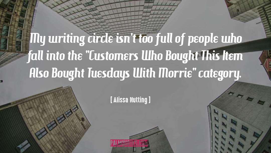 Life Tuesdays With Morrie quotes by Alissa Nutting