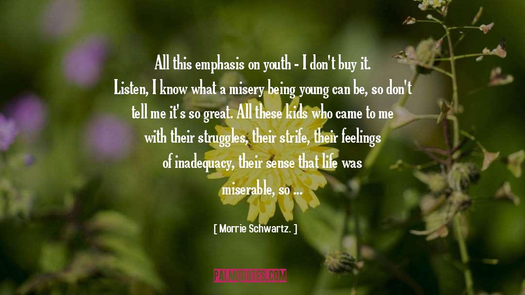 Life Tuesdays With Morrie quotes by Morrie Schwartz.