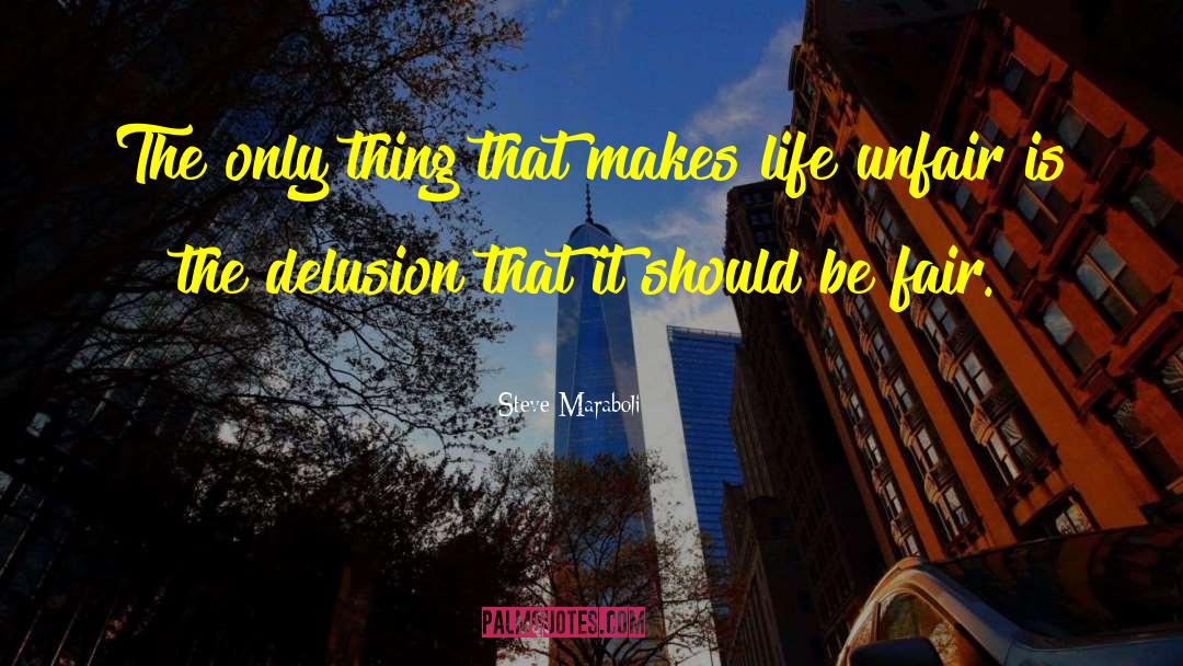 Life Unfair quotes by Steve Maraboli
