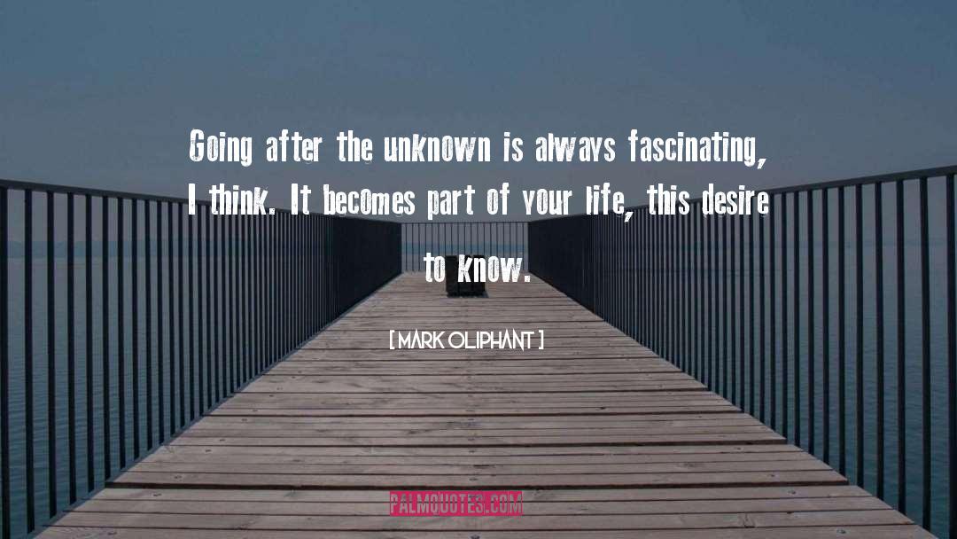 Life Unknown quotes by Mark Oliphant