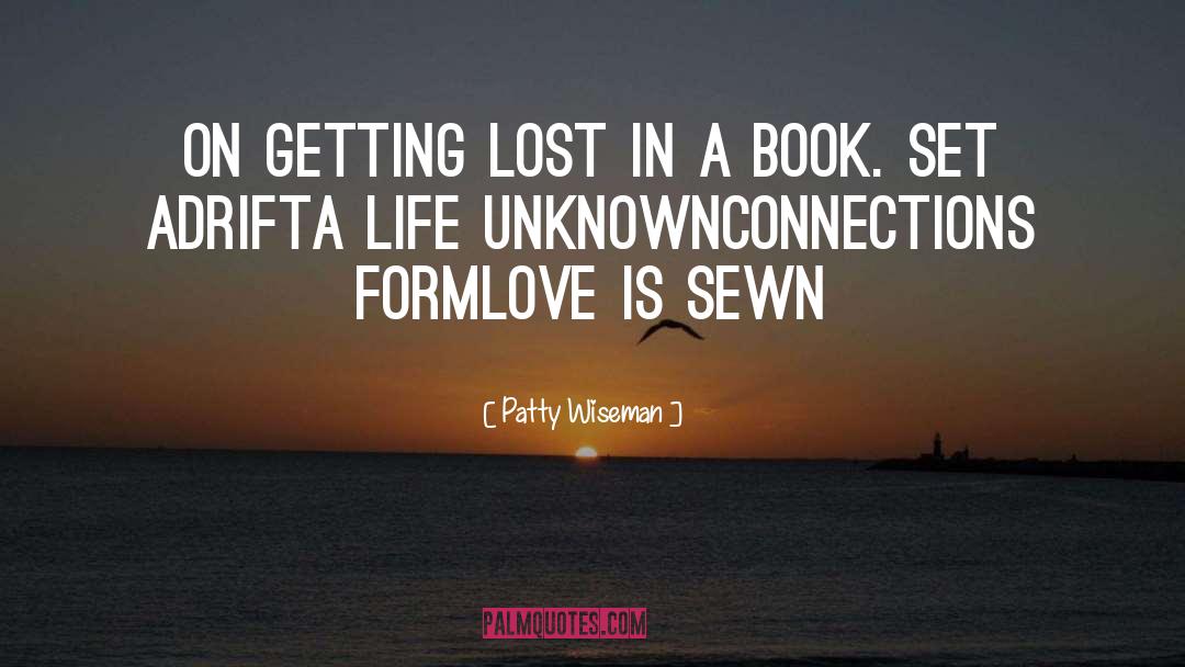 Life Unknown quotes by Patty Wiseman