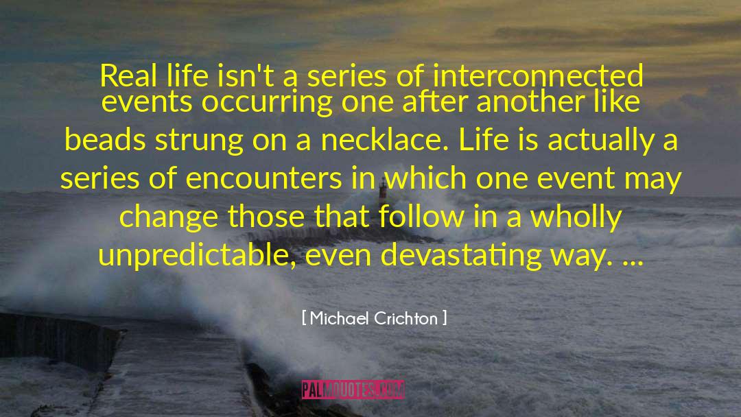 Life Unpredictable quotes by Michael Crichton