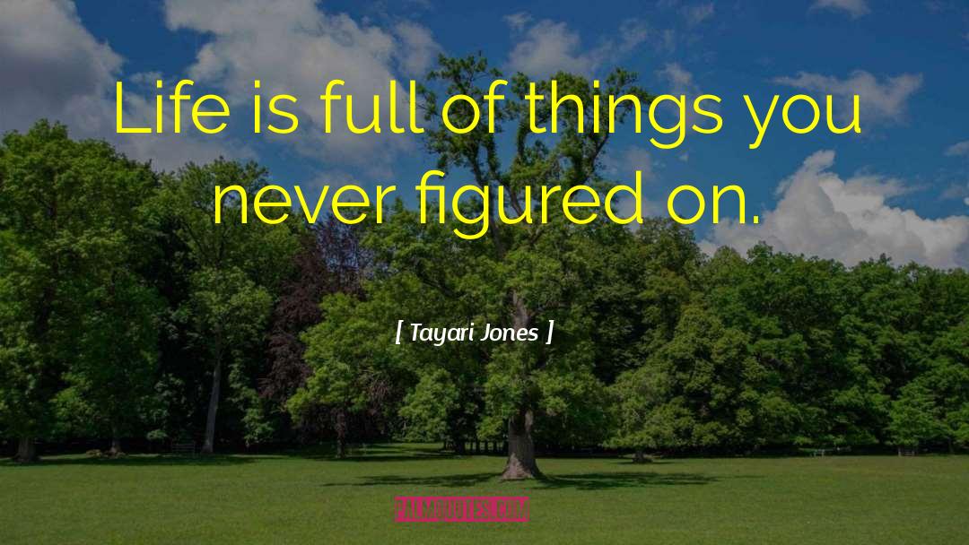 Life Unpredictable quotes by Tayari Jones