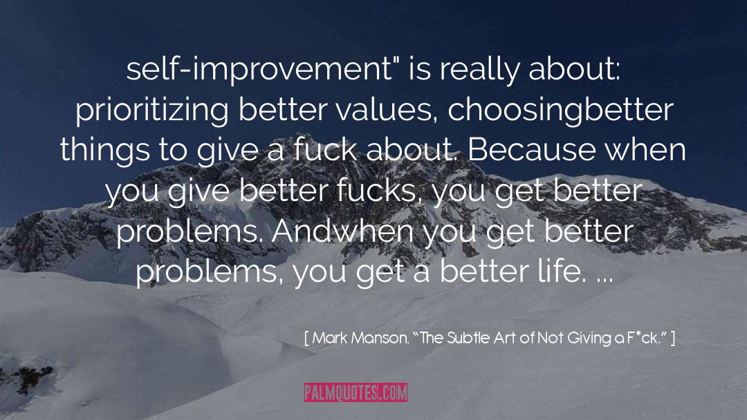 Life Values quotes by Mark Manson. “The Subtle Art Of Not Giving A F*ck.”