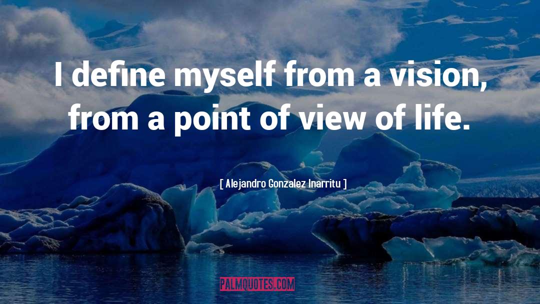 Life Vision quotes by Alejandro Gonzalez Inarritu