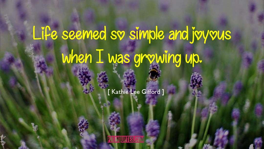 Life Was Simple quotes by Kathie Lee Gifford