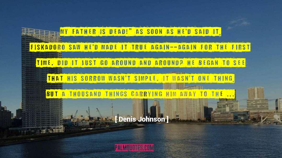 Life Was Simple quotes by Denis Johnson