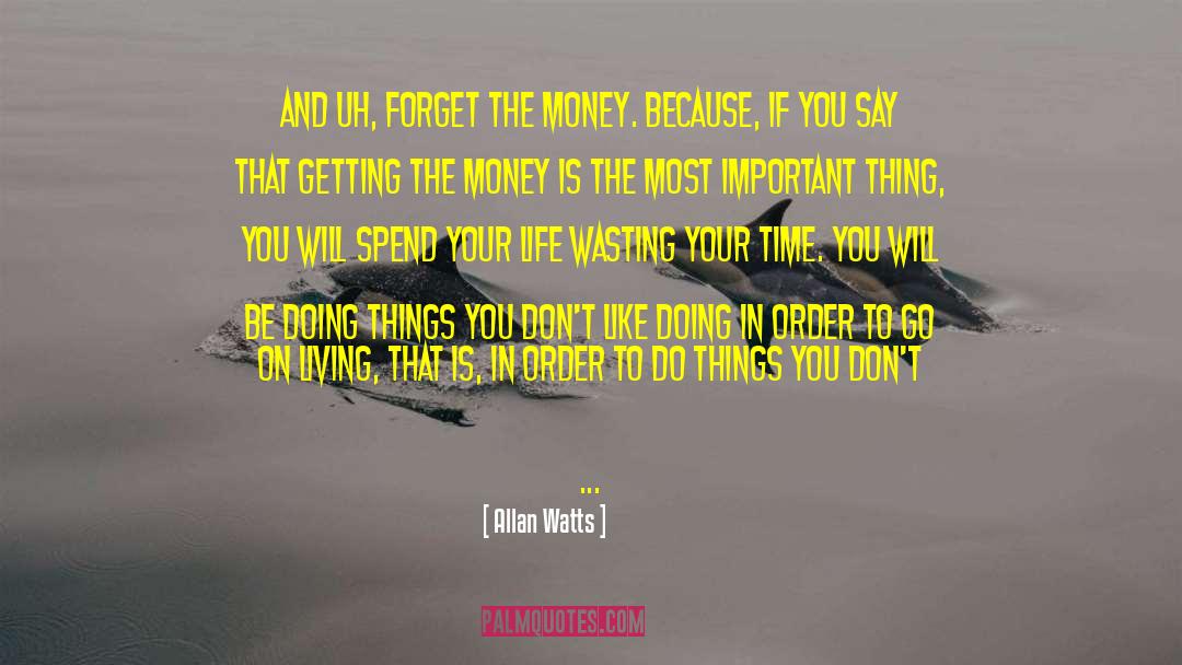 Life Wasting quotes by Allan Watts