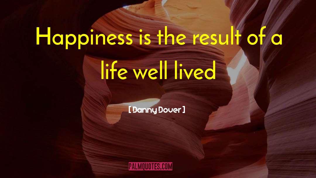 Life Well Lived quotes by Danny Dover