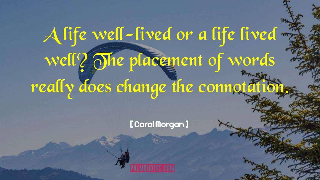 Life Well Lived quotes by Carol Morgan