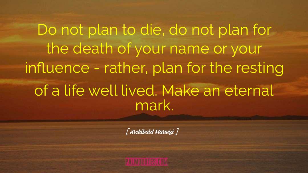 Life Well Lived quotes by Archibald Marwizi