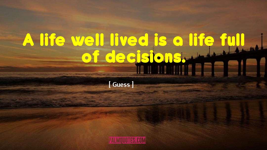 Life Well Lived quotes by Guess