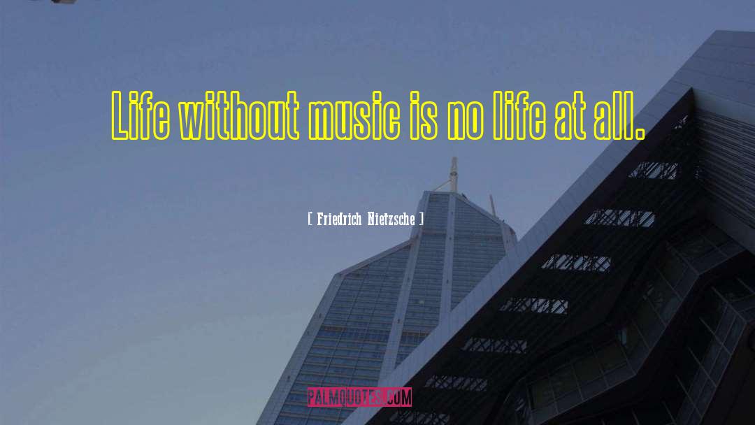 Life Without Music quotes by Friedrich Nietzsche