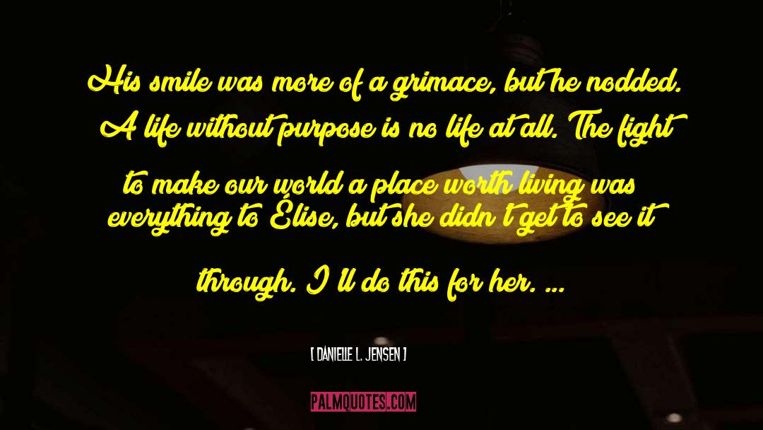 Life Without Purpose quotes by Danielle L. Jensen