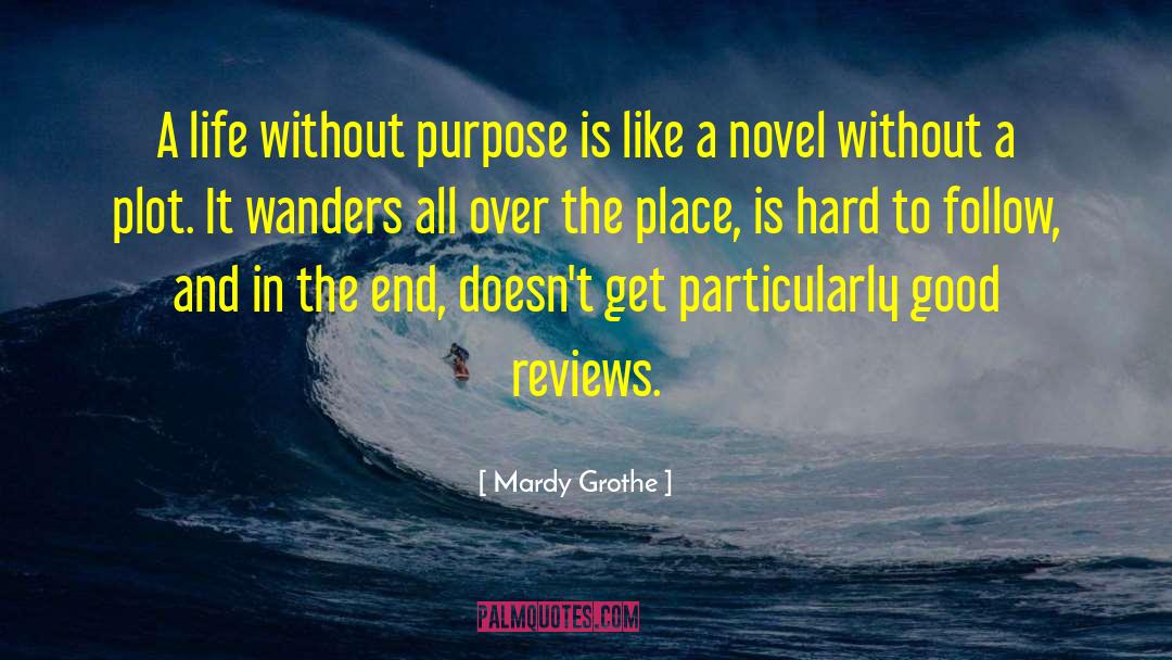 Life Without Purpose quotes by Mardy Grothe