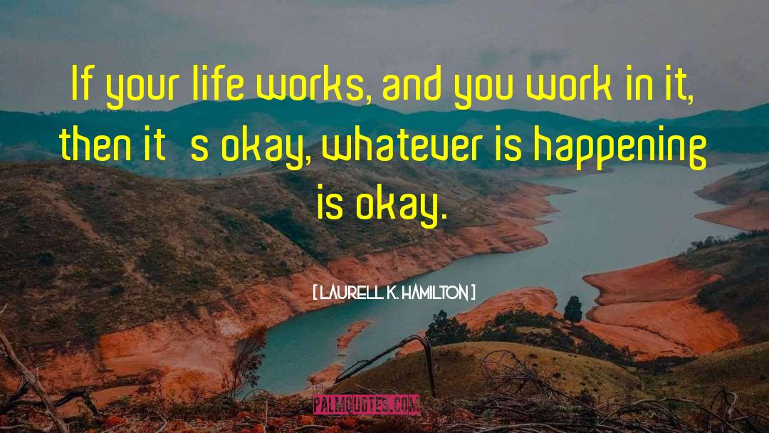 Life Works quotes by Laurell K. Hamilton