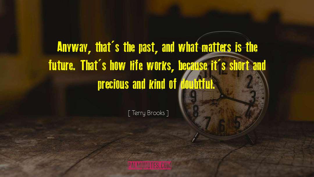 Life Works quotes by Terry Brooks