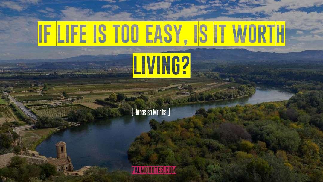 Life Worth Living quotes by Debasish Mridha