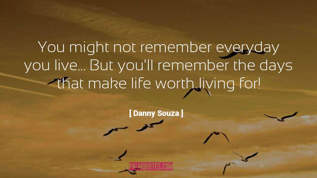 Life Worth Living quotes by Danny Souza