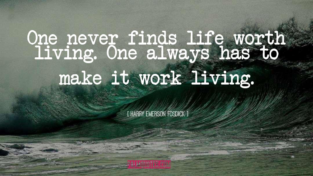 Life Worth Living quotes by Harry Emerson Fosdick