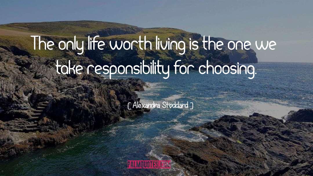 Life Worth Living quotes by Alexandra Stoddard