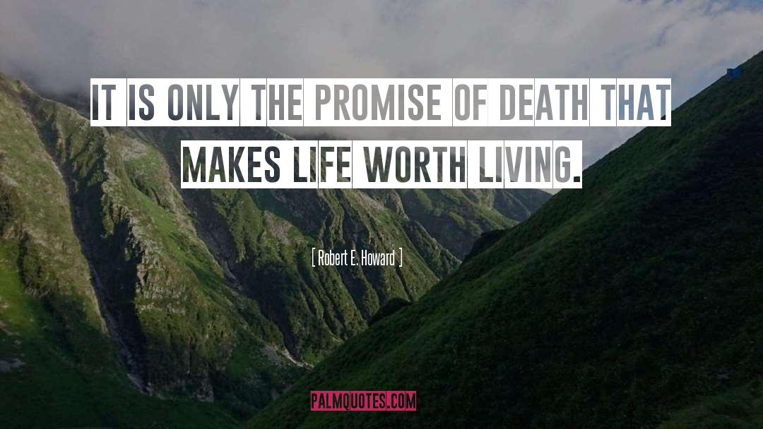 Life Worth Living quotes by Robert E. Howard