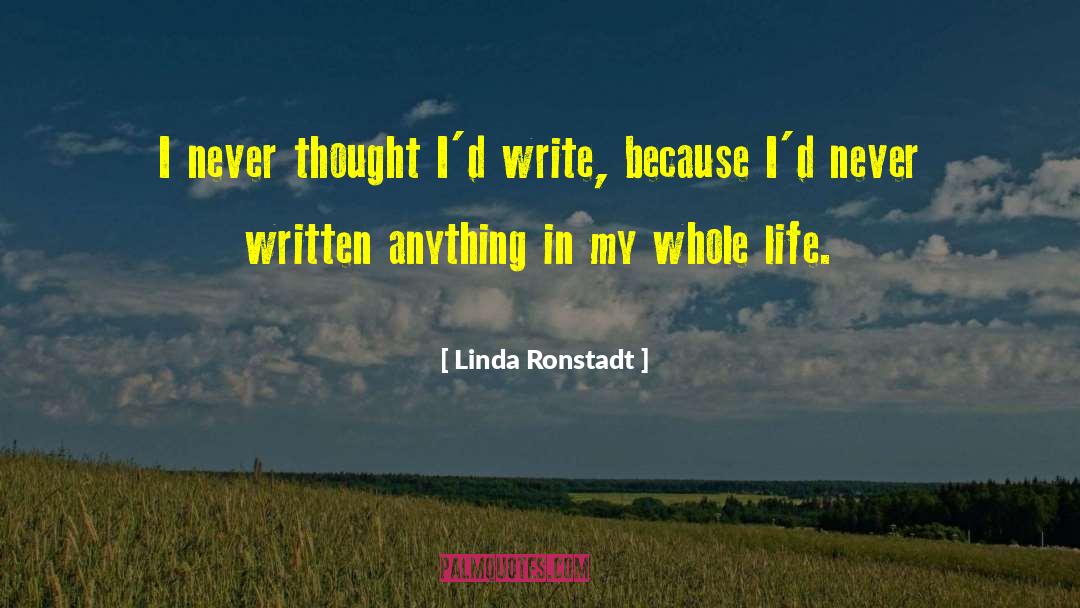 Life Writing quotes by Linda Ronstadt