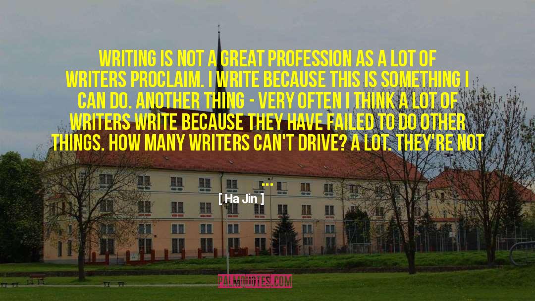 Life Writing Writer quotes by Ha Jin