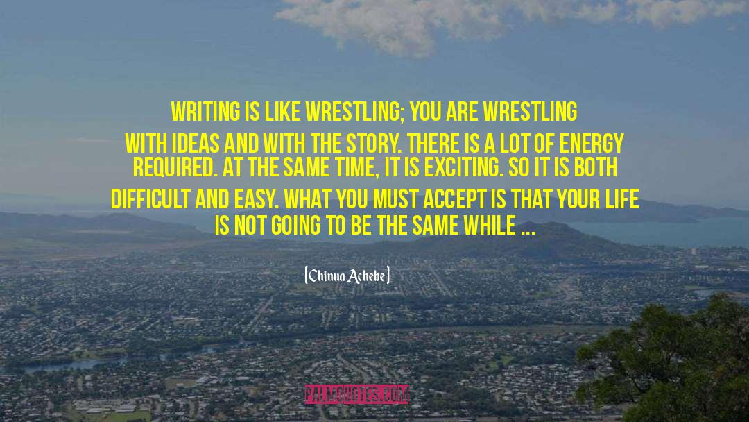 Life Writing Writer quotes by Chinua Achebe