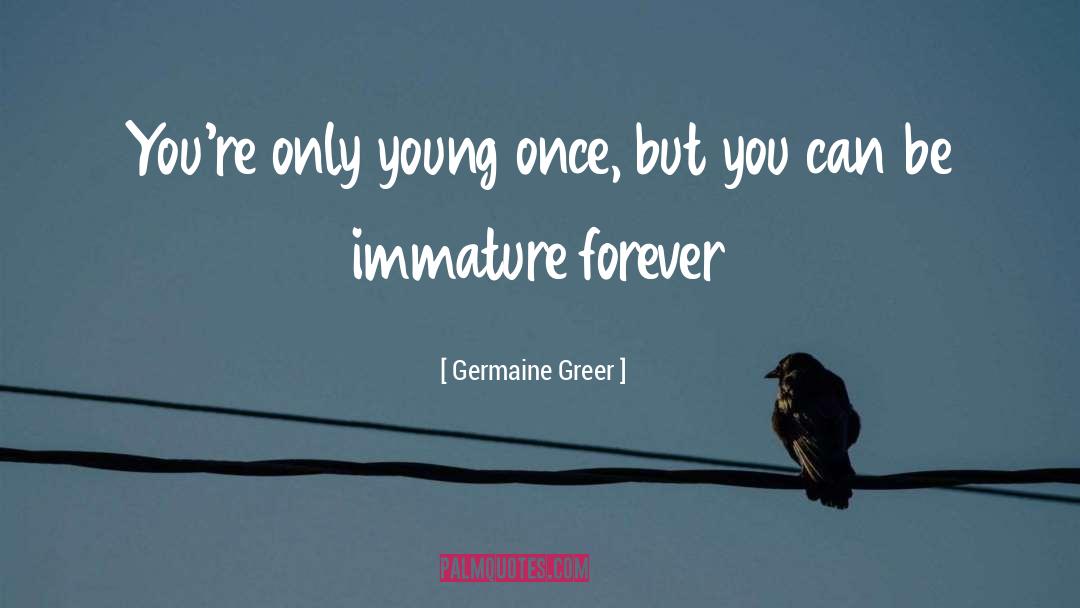 Life Young quotes by Germaine Greer