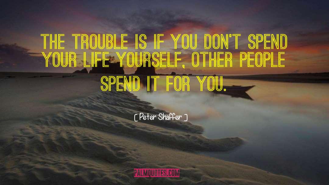 Life Yourself quotes by Peter Shaffer