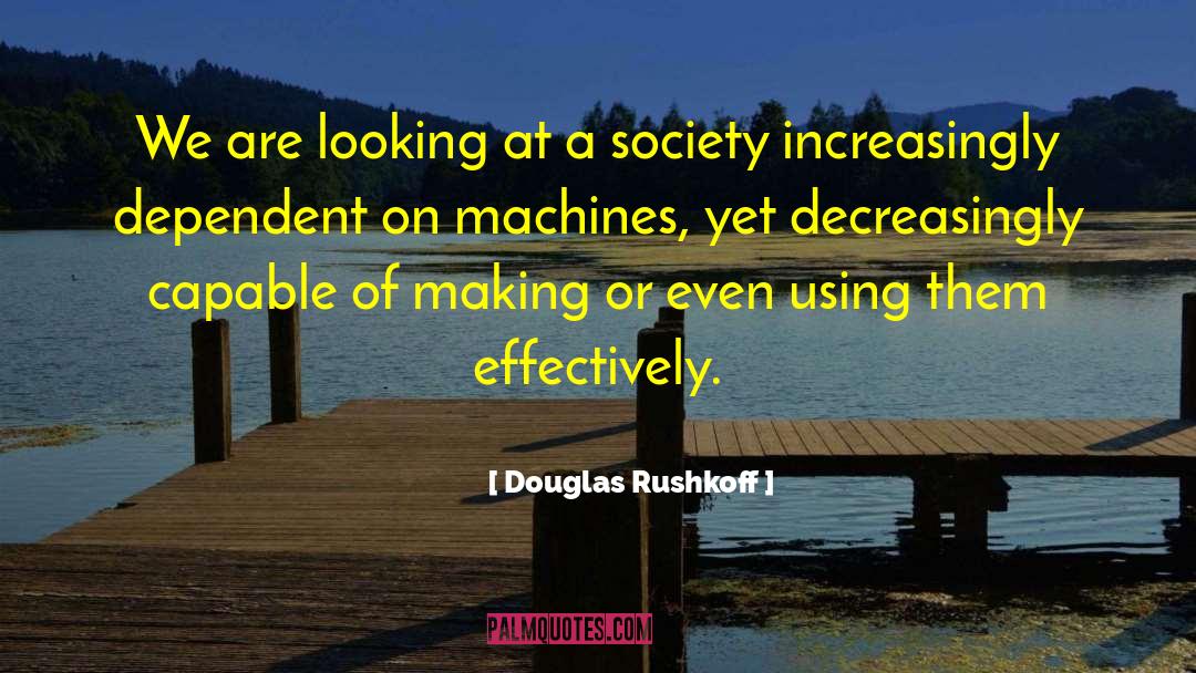 Lifebond Machines quotes by Douglas Rushkoff