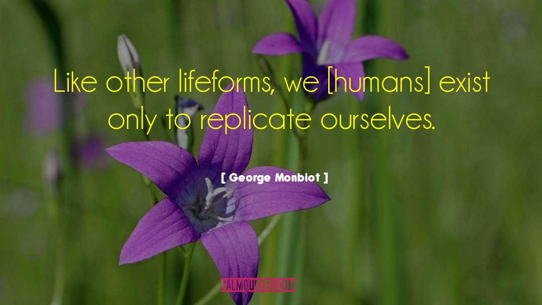 Lifeforms quotes by George Monbiot