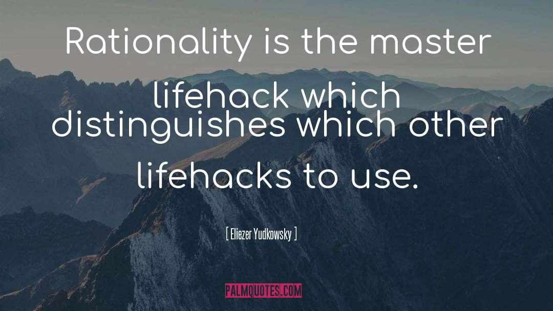 Lifehacks Foh quotes by Eliezer Yudkowsky