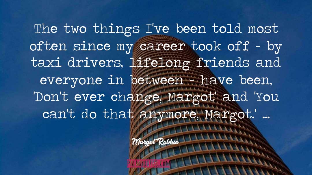 Lifelong Friends quotes by Margot Robbie