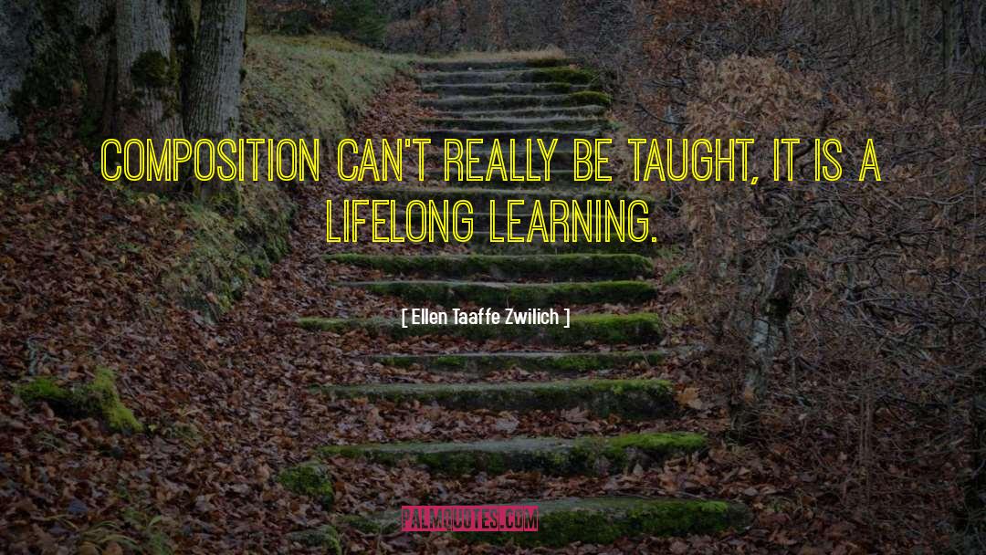 Lifelong Learning quotes by Ellen Taaffe Zwilich