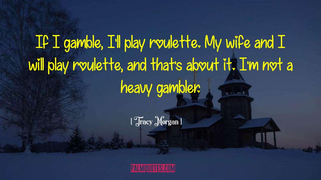 Lifes A Gamble Quote quotes by Tracy Morgan