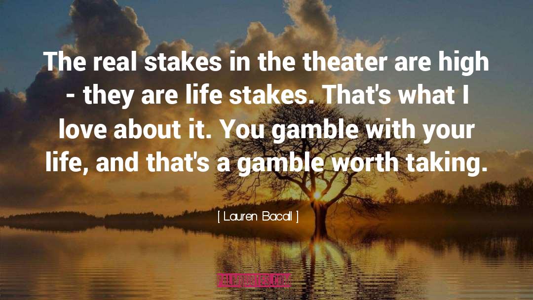 Lifes A Gamble Quote quotes by Lauren Bacall