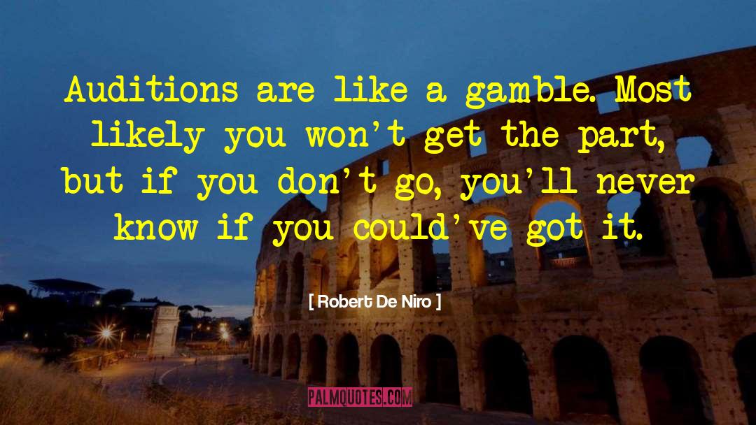 Lifes A Gamble Quote quotes by Robert De Niro