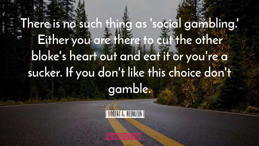 Lifes A Gamble Quote quotes by Robert A. Heinlein